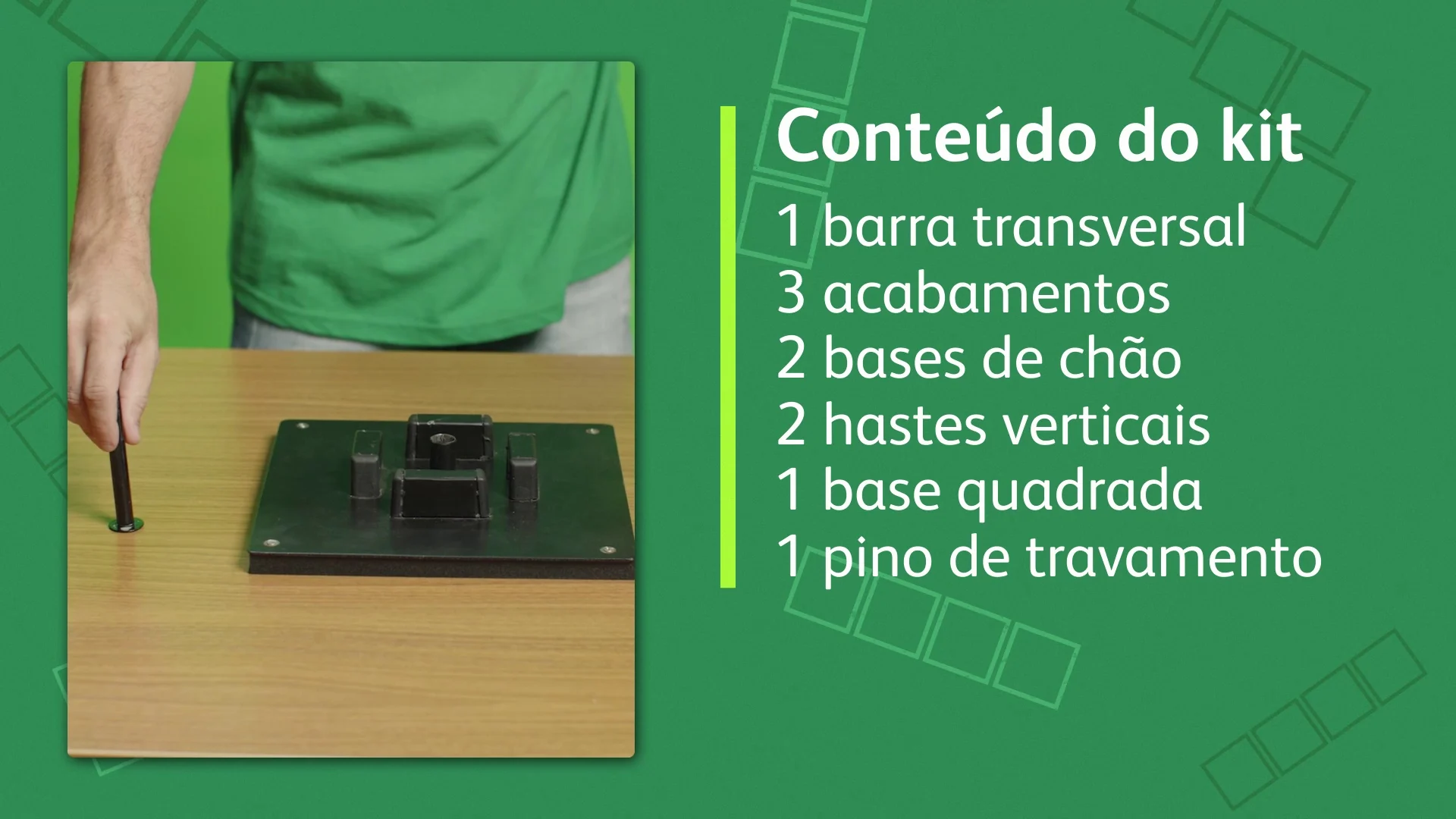 Cartela em verde com a lista Conteúdo do kit ao lado de uma base de chão e uma haste sobre a bancada.